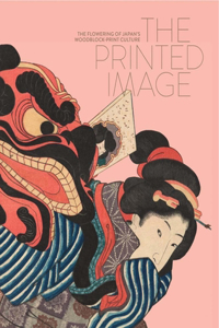The Printed Image: The Flowering of Japan's Wood Block Print Culture