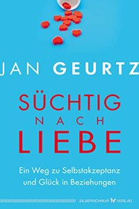 Suchtig nach Liebe: Ein Weg zu Selbstakzeptanz und Gluck in Beziehungen