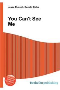 You Can't See Me