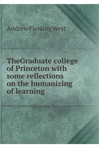 Thegraduate College of Princeton with Some Reflections on the Humanizing of Learning