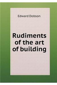Rudiments of the Art of Building