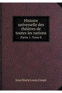 Histoire universelle des théâtres de toutes les nations Partie 1. Tome 8