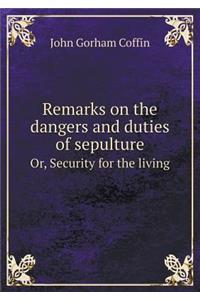 Remarks on the Dangers and Duties of Sepulture Or, Security for the Living