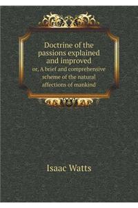 Doctrine of the Passions Explained and Improved Or, a Brief and Comprehensive Scheme of the Natural Affections of Mankind