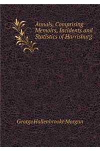 Annals, Comprising Memoirs, Incidents and Statistics of Harrisburg