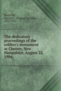 dedicatory proceedings of the soldier's monument at Chester, New Hampshire, August 22, 1904;