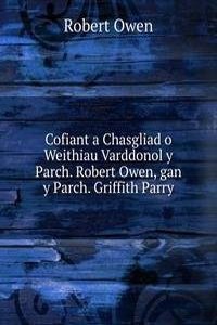 Cofiant a Chasgliad o Weithiau Varddonol y Parch. Robert Owen, gan y Parch. Griffith Parry