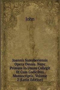 Joannis Saresberiensis Opera Omnia. Nunc Primum in Unum Collegit Et Cum Codicibus Manuscriptis, Volume 2 (Latin Edition)