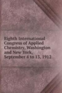 Eighth International Congress of Applied Chemistry, Washington and New York, September 4 to 13, 1912