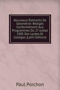 Nouveaux Elements De Geometrie: Rediges Conformement Aux Programmes Du 27 Juillet 1905 Des Lycees Et Colleges (Latin Edition)