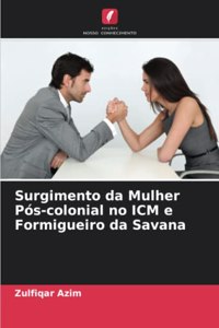 Surgimento da Mulher Pós-colonial no ICM e Formigueiro da Savana