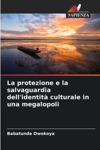 La protezione e la salvaguardia dell'identità culturale in una megalopoli