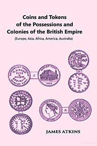 Coins and Tokens of the Possessions and Colonies of the British Empire (Europe, Asia, Africa, America, Australia)