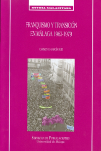 Franquismo y Transicion En Malaga, 1962-1979