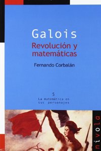 Galois. Revolucion y matematicas
