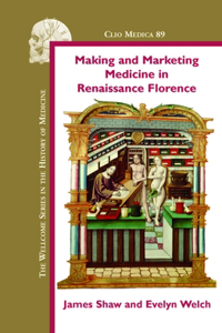 Making and Marketing Medicine in Renaissance Florence