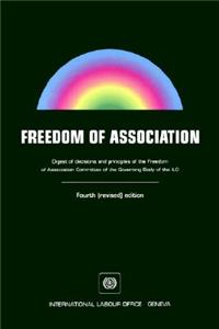 Freedom of Association. Digest of Decisions and Principles of the Freedom of Association Committee of the Governing Body of the ILO. Fourth (Revised) Edition