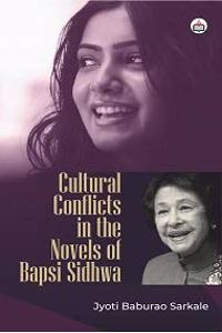 Cultural Conflicts in the Novels of Bapsi Sidhwa