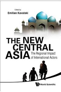 New Central Asia, The: The Regional Impact of International Actors