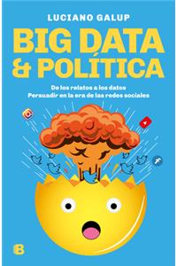 Big data & Política: De los relatos a los datos. Persuadir en la era de las redes sociales