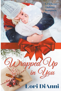 Wrapped Up In You, A Dickens Holiday Romance