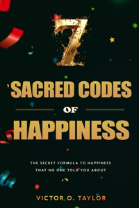 7 Sacred Codes of Happiness