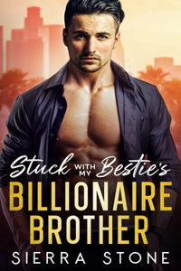 Stuck with My Bestie's Billionaire Brother