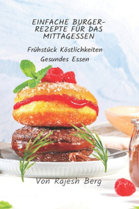 Einfache Burger-Rezepte Für Das Mittagessen