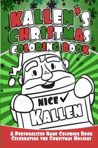 Kallen's Christmas Coloring Book A Personalized Name Coloring Book Celebrating the Christmas Holiday