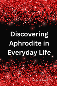 Discovering Aphrodite in Everyday Life