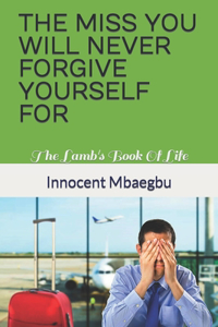 The Miss You Will Never Forgive Yourself for