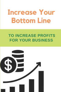 Increase Your Bottom Line
