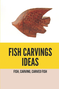 Fish Carvings Ideas