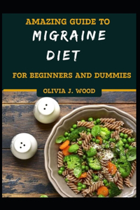 Amazing Guide To Migraine Diet For Beginners And Dummies