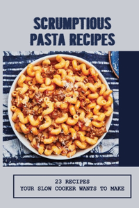 Scrumptious Pasta Recipes