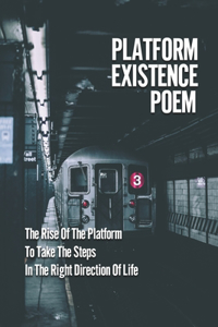 Platform Existence Poem