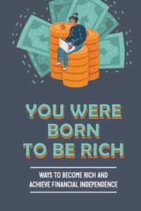 You Were Born To Be Rich