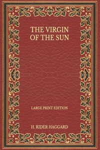 The Virgin of the Sun - Large Print Edition
