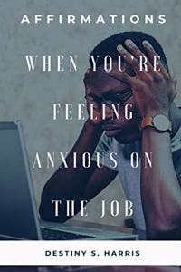 When You're Feeling Anxious On The Job