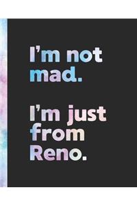 I'm not mad. I'm just from Reno.