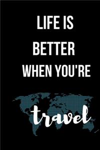 Life Is Better When You're travel