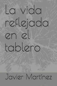La vida reflejada en el tablero