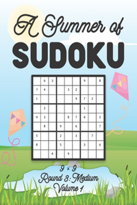 A Summer of Sudoku 9 x 9 Round 3: Medium Volume 1: Relaxation Sudoku Travellers Puzzle Book Vacation Games Japanese Logic Nine Numbers Mathematics Cross Sums Challenge 9 x 9 Grid Beg