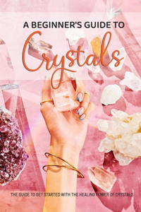 A beginner's guide to crystals