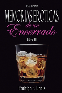 Distopia, Memorias Eróticas de un Encerrado. Libro III