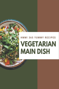 Hmm! 365 Yummy Vegetarian Main Dish Recipes