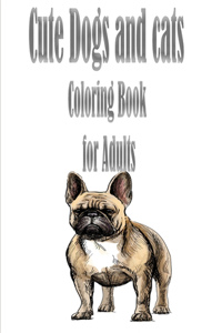 Cute Dogs and cats Coloring Book for Adults: The best friend animal for puppy and kitten adult lover,100 pages