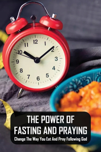 The Power Of Fasting And Praying