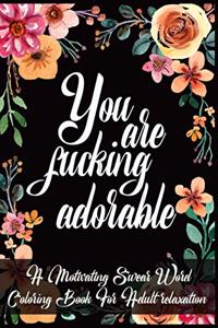 You Are Fucking Adorable