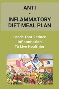 Anti-Inflammatory Diet Meal Plan: Foods That Reduce Inflammation To Live Healthier: : Healthy Heart Cookbook